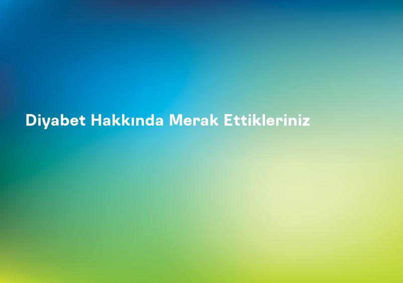 Diyabet Hakkında Herşey - Diyabet Nedir? | Türkiye Diyabet Vakfı