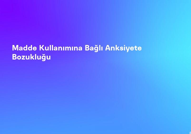 Anksiyete Nedir? Tanı ve Tedavi Yöntemleri Nelerdir?