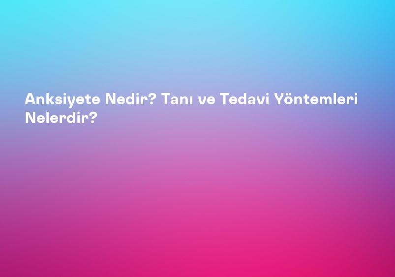 Anksiyete Nedir? Anksiyete Belirtileri Nelerdir? | Psikolog Merkezi