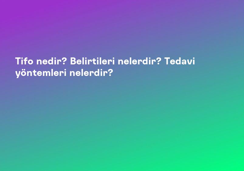 Tifo hastalığı nedir, belirtileri nelerdir? Doktorum - Doktor Bul - Doktor Sitesi