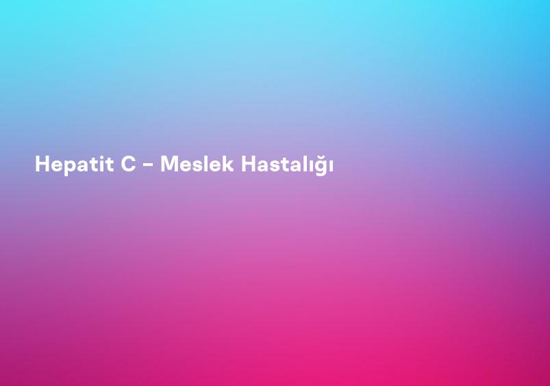 Hepatit C – Meslek Hastalığı